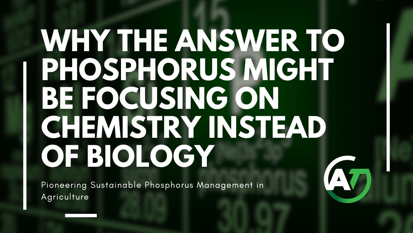Why the Answer to Phosphorus Might Be Focusing on Chemistry Instead of Biology: Pioneering Sustainable Phosphorus Management in Agriculture