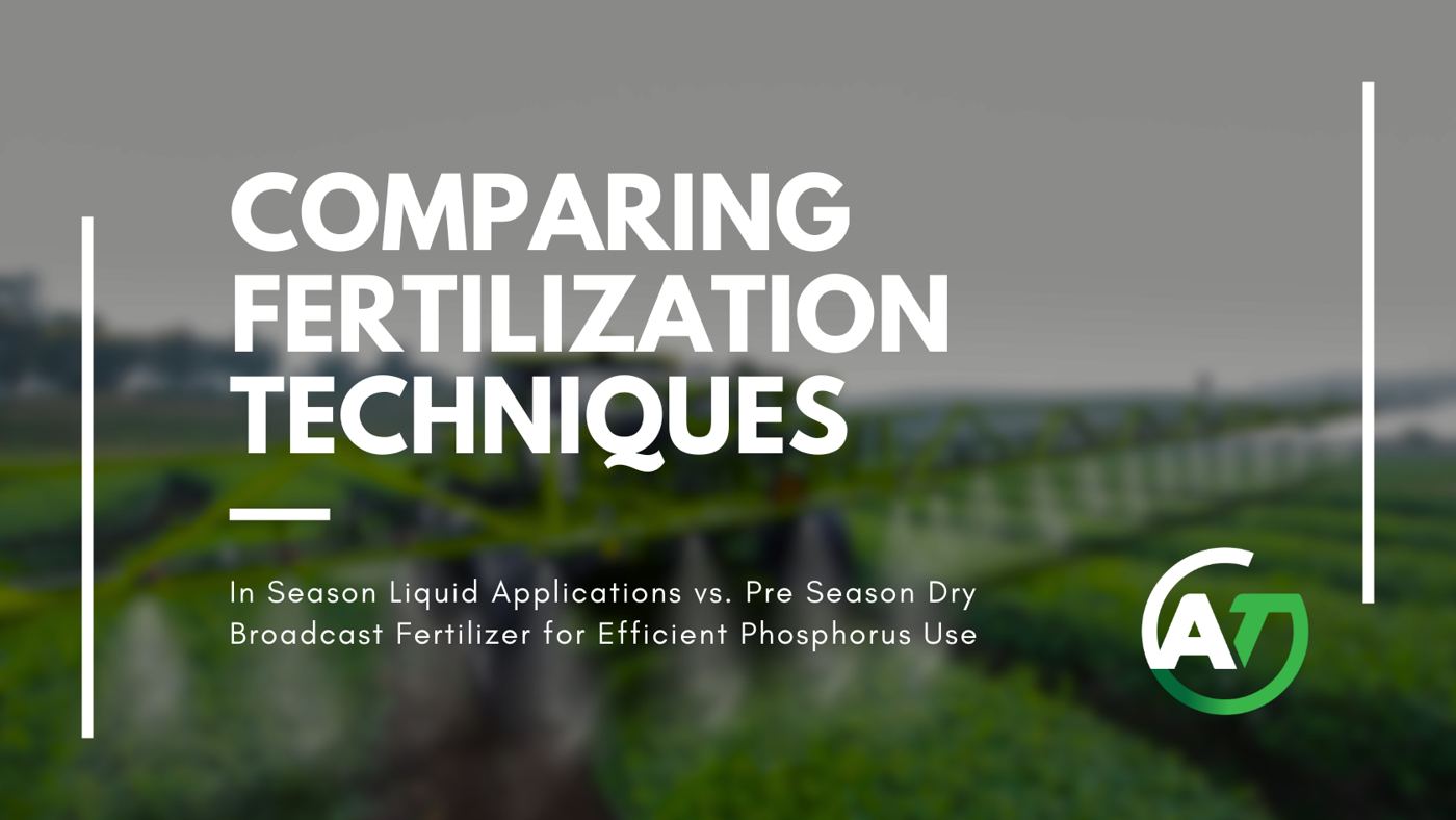 Comparing Fertilization Techniques: In Season Liquid Applications (Y-drop fertilizer) vs. Pre Season Dry Broadcast Fertilizer for Efficient Phosphorus Use